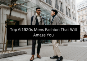 Top 6 1920s Mens Fashion That Will Amaze You