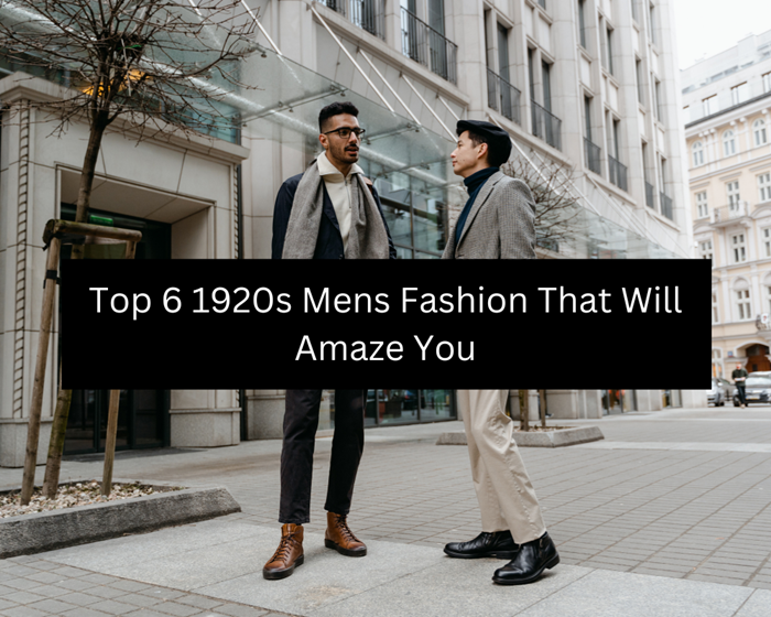 Top 6 1920s Mens Fashion That Will Amaze You
