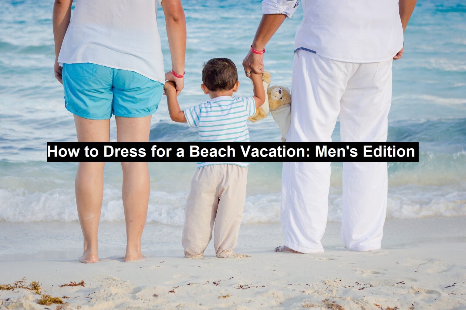 How to Dress for a Beach Vacation: Men's Edition - Next Fashion Trend