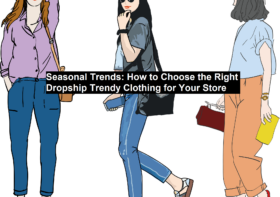 Seasonal Trends: How to Choose the Right Dropship Trendy Clothing for Your Store