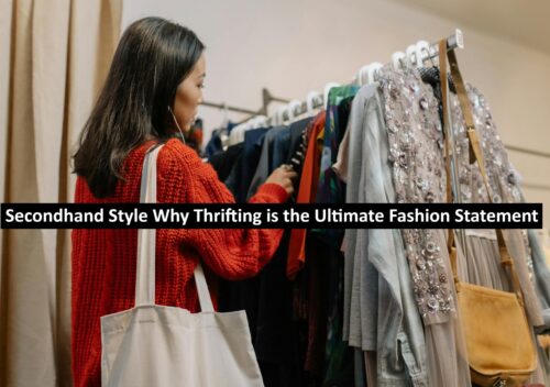 Secondhand Style Why Thrifting is the Ultimate Fashion Statement