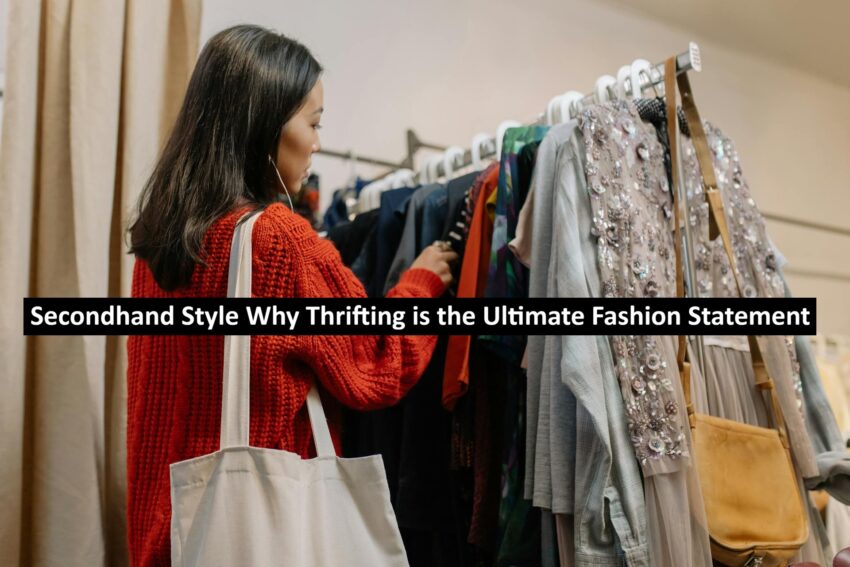 Secondhand Style Why Thrifting is the Ultimate Fashion Statement