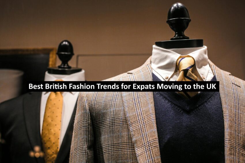 Best British Fashion Trends for Expats Moving to the UK