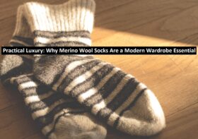 Practical Luxury: Why Merino Wool Socks Are a Modern Wardrobe Essential